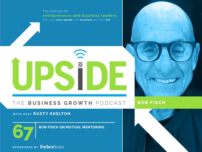 Upside: The Business Growth Podcast - Bob Fisch