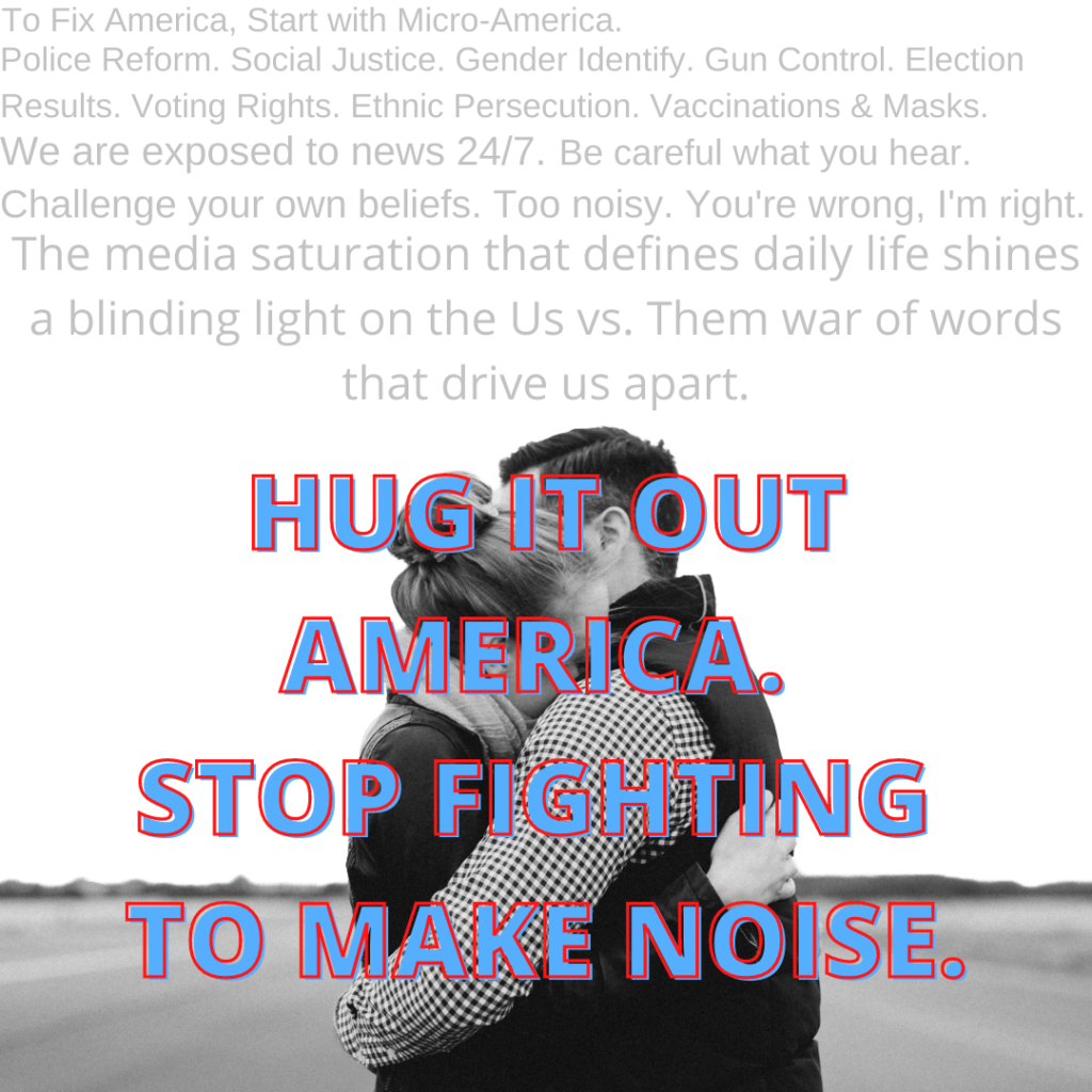 Hug it out, America. Stop fighting to make noise.