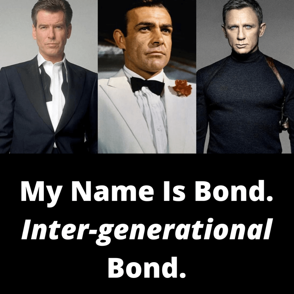 My Name is Bond. Inter-generational Bond.